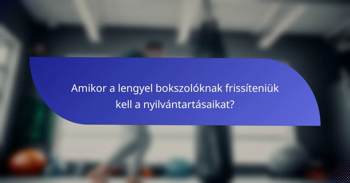 Amikor a lengyel bokszolóknak frissíteniük kell a nyilvántartásaikat?