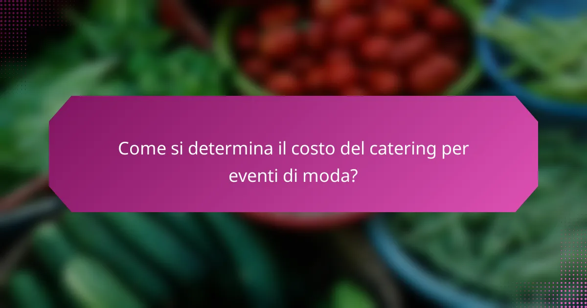 Come si determina il costo del catering per eventi di moda?