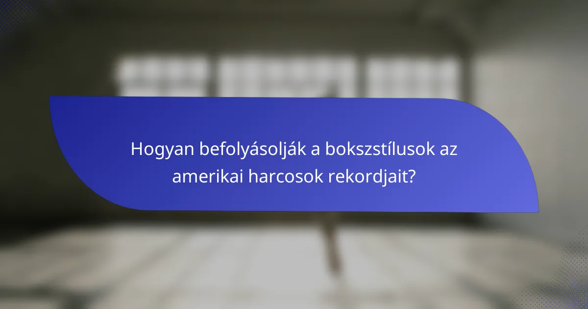 Hogyan befolyásolják a bokszstílusok az amerikai harcosok rekordjait?