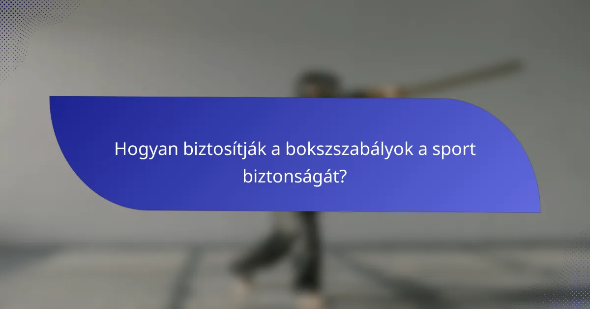 Hogyan biztosítják a bokszszabályok a sport biztonságát?
