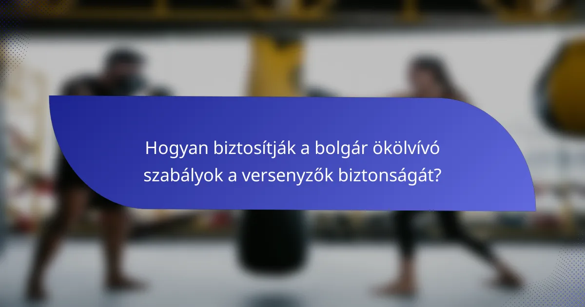 Hogyan biztosítják a bolgár ökölvívó szabályok a versenyzők biztonságát?