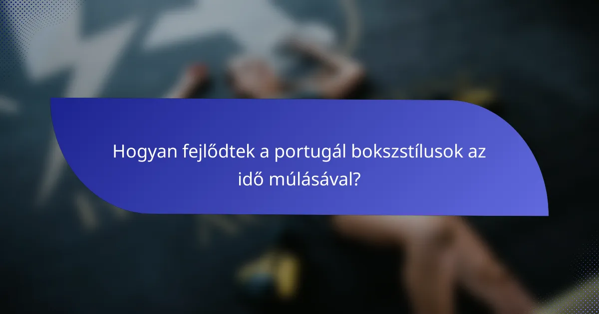 Hogyan fejlődtek a portugál bokszstílusok az idő múlásával?