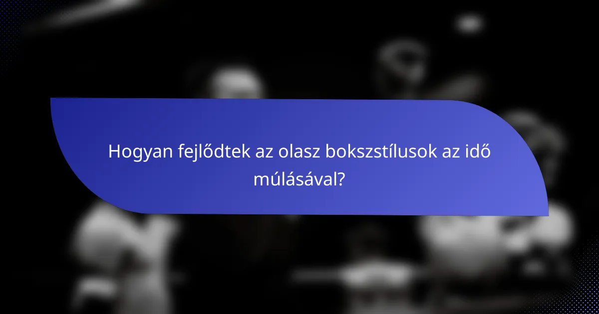Hogyan fejlődtek az olasz bokszstílusok az idő múlásával?