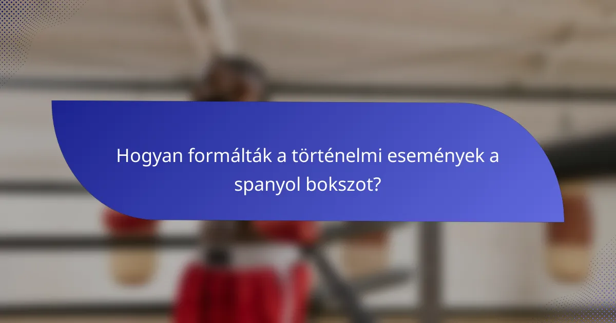 Hogyan formálták a történelmi események a spanyol bokszot?