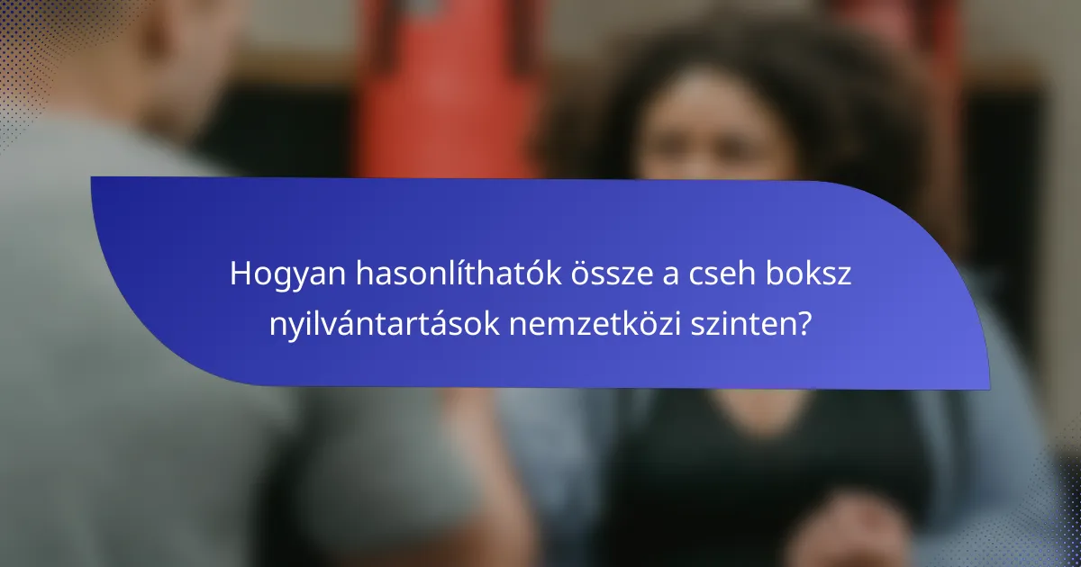 Hogyan hasonlíthatók össze a cseh boksz nyilvántartások nemzetközi szinten?