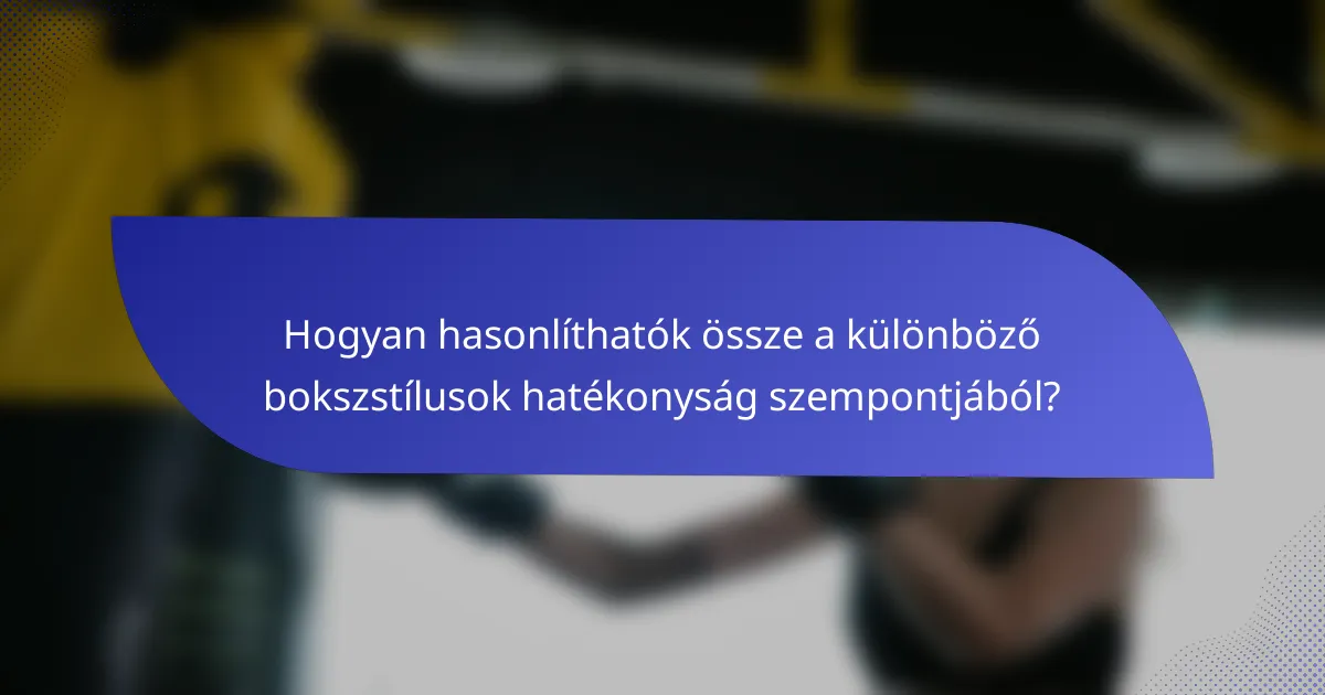 Hogyan hasonlíthatók össze a különböző bokszstílusok hatékonyság szempontjából?
