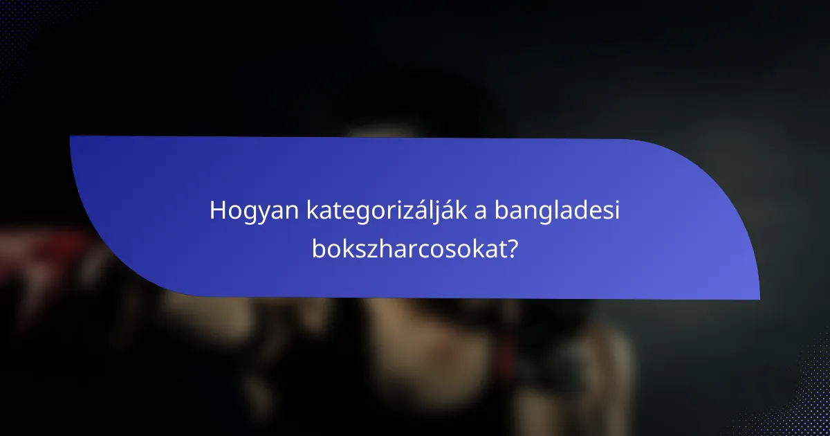 Hogyan kategorizálják a bangladesi bokszharcosokat?
