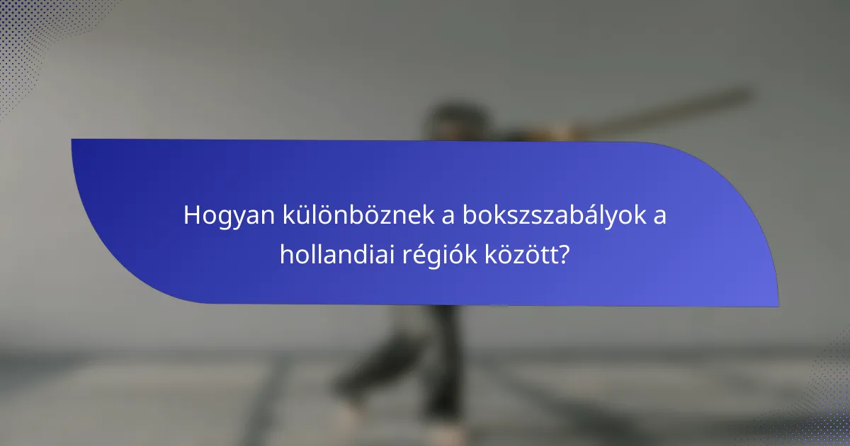 Hogyan különböznek a bokszszabályok a hollandiai régiók között?