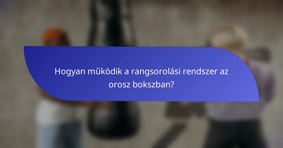 Hogyan működik a rangsorolási rendszer az orosz bokszban?