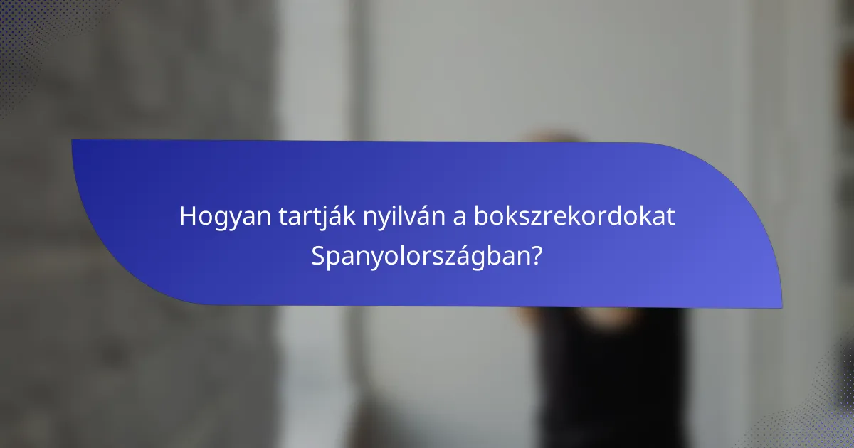 Hogyan tartják nyilván a bokszrekordokat Spanyolországban?