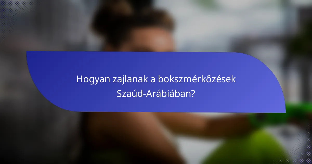 Hogyan zajlanak a bokszmérkőzések Szaúd-Arábiában?