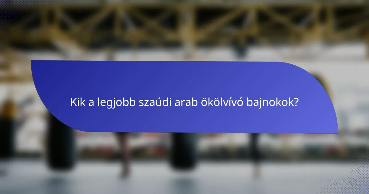 Kik a legjobb szaúdi arab ökölvívó bajnokok?