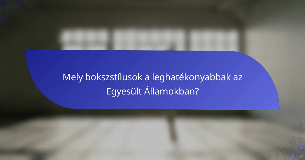 Mely bokszstílusok a leghatékonyabbak az Egyesült Államokban?