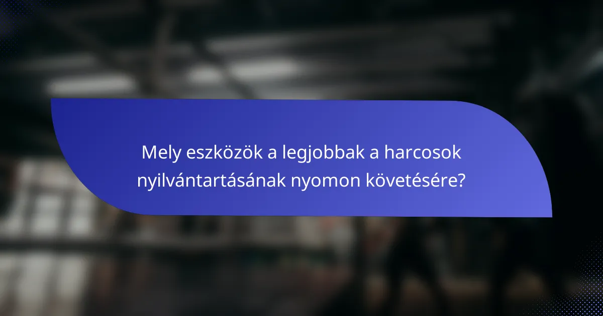 Mely eszközök a legjobbak a harcosok nyilvántartásának nyomon követésére?