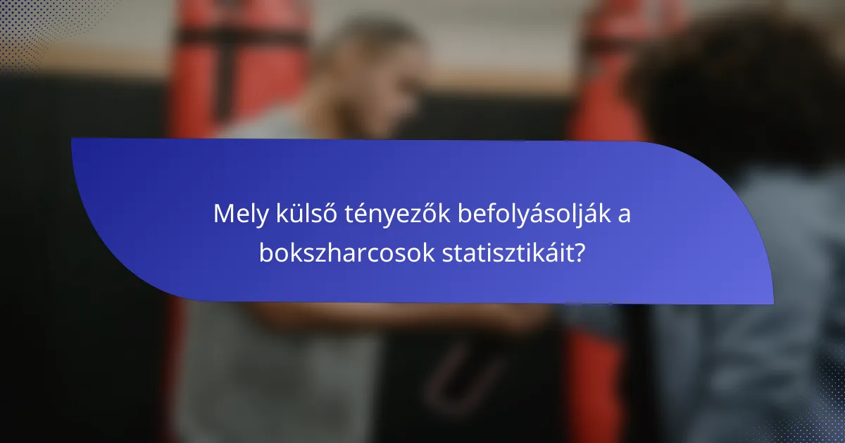 Mely külső tényezők befolyásolják a bokszharcosok statisztikáit?