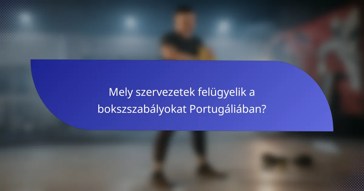Mely szervezetek felügyelik a bokszszabályokat Portugáliában?