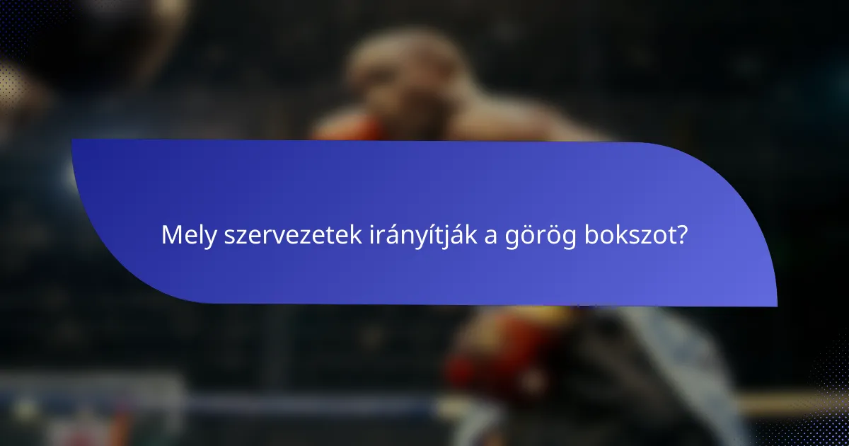 Mely szervezetek irányítják a görög bokszot?