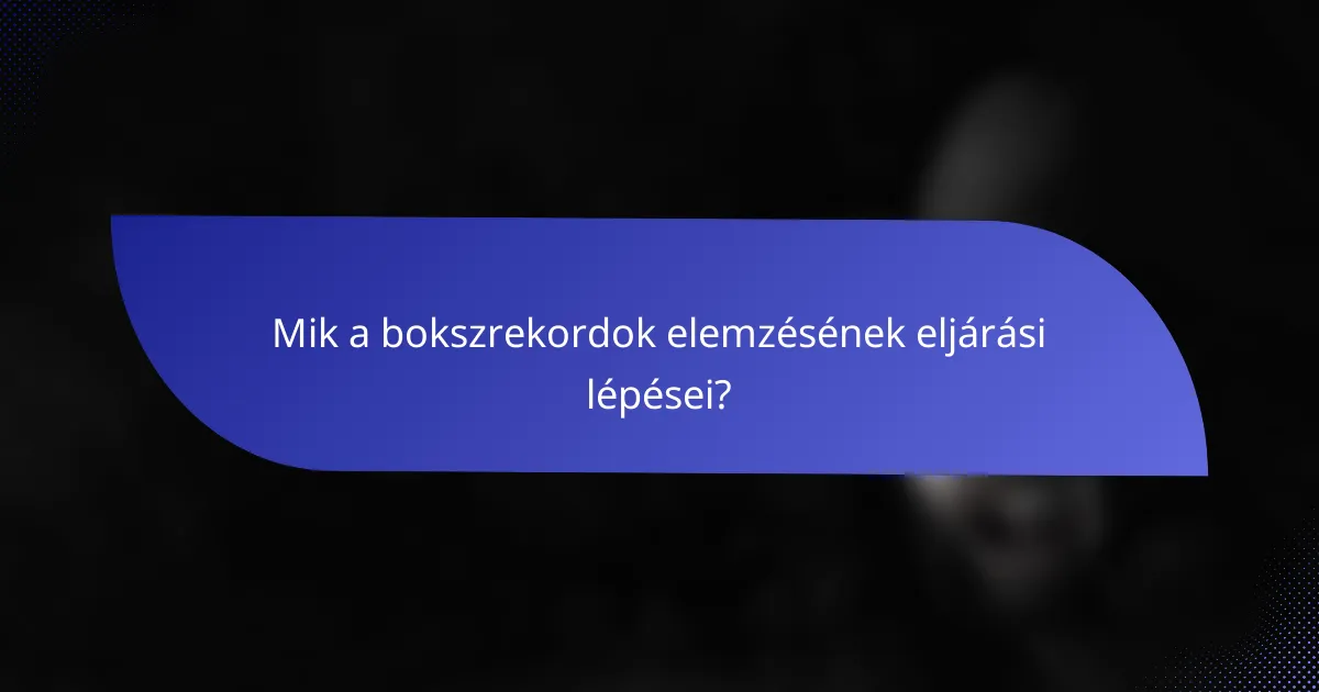 Mik a bokszrekordok elemzésének eljárási lépései?