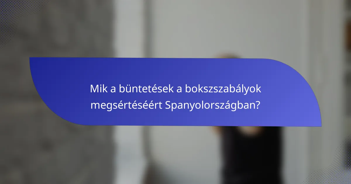 Mik a büntetések a bokszszabályok megsértéséért Spanyolországban?