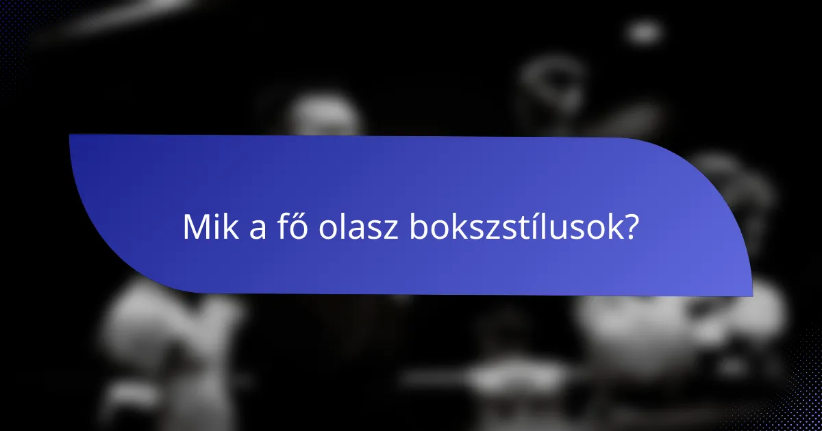 Mik a fő olasz bokszstílusok?
