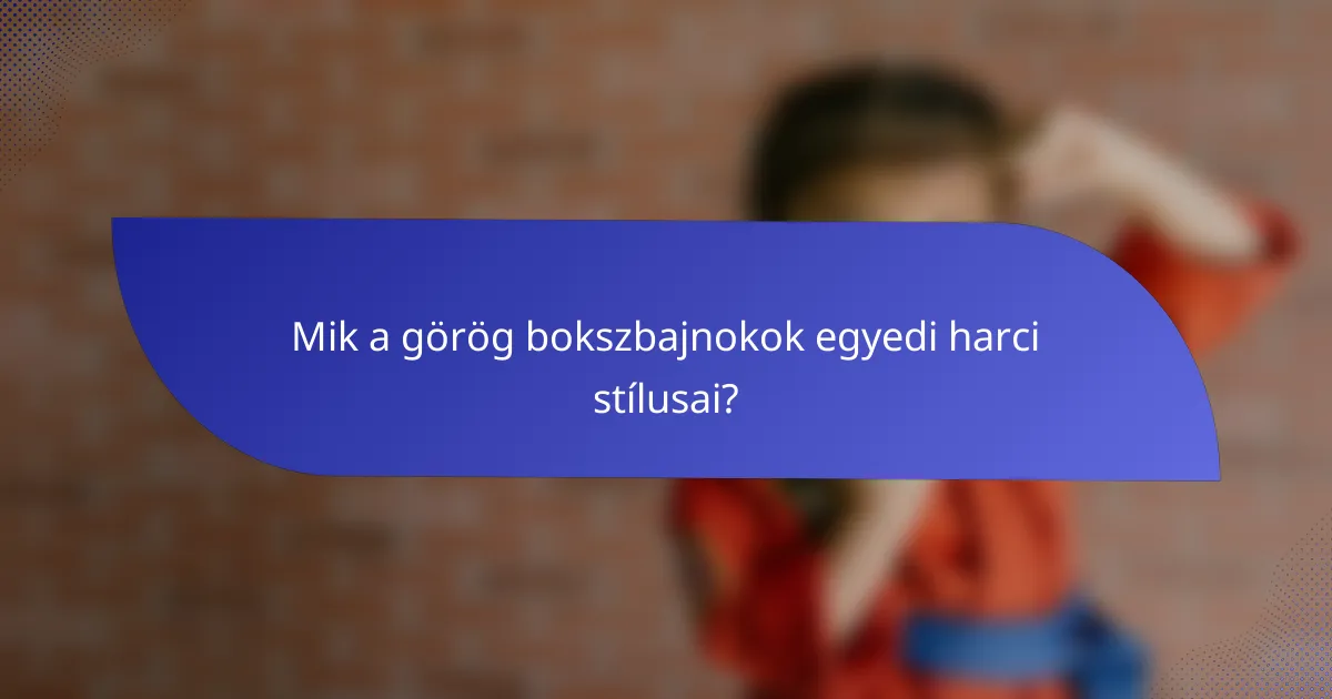 Mik a görög bokszbajnokok egyedi harci stílusai?