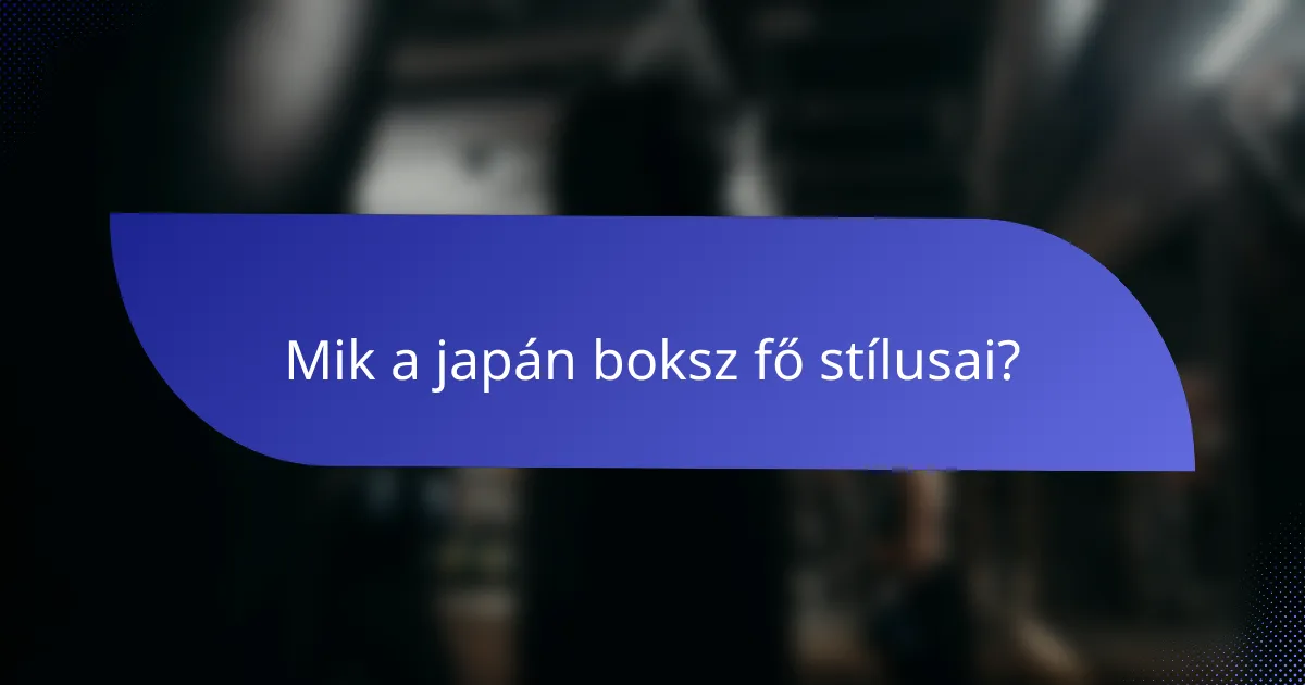 Mik a japán boksz fő stílusai?