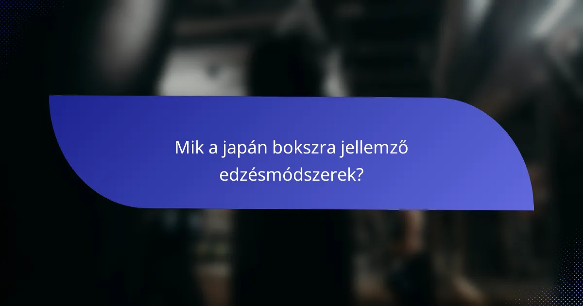 Mik a japán bokszra jellemző edzésmódszerek?