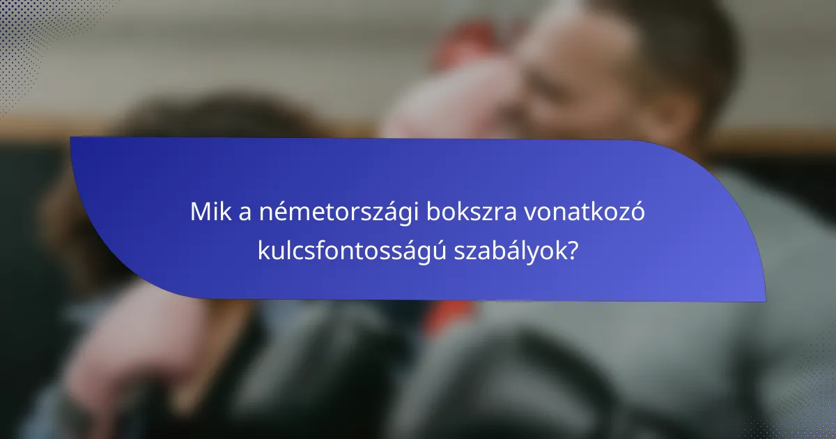Mik a németországi bokszra vonatkozó kulcsfontosságú szabályok?