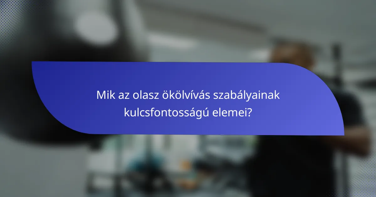 Mik az olasz ökölvívás szabályainak kulcsfontosságú elemei?
