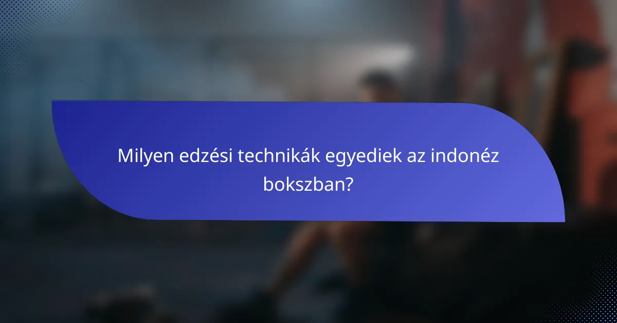 Milyen edzési technikák egyediek az indonéz bokszban?