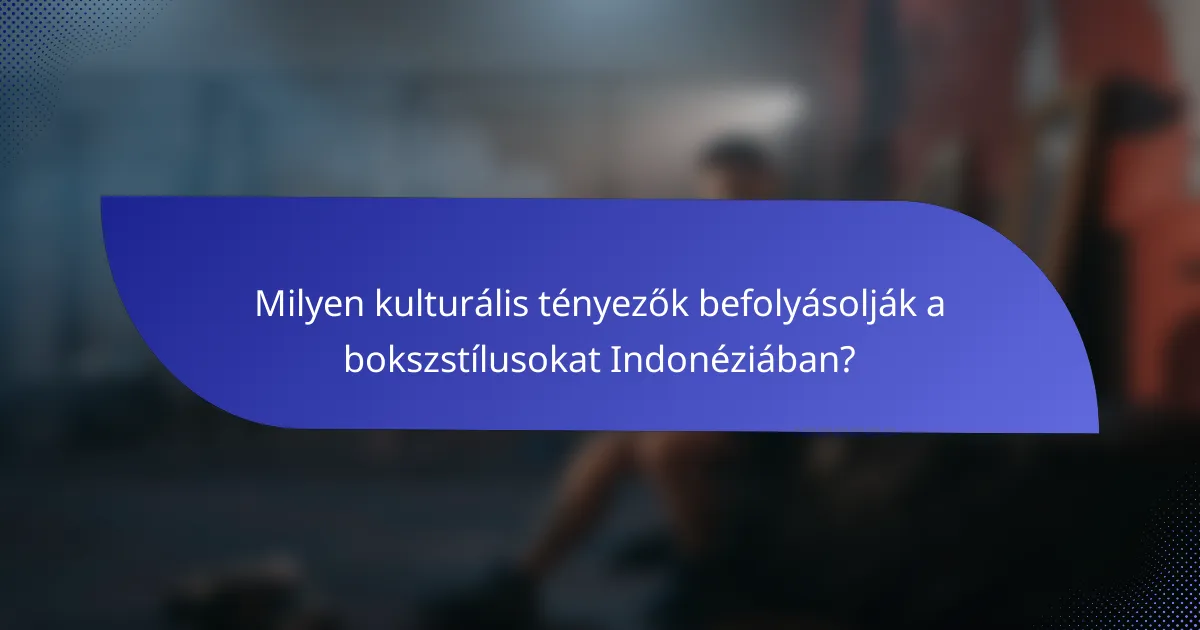 Milyen kulturális tényezők befolyásolják a bokszstílusokat Indonéziában?