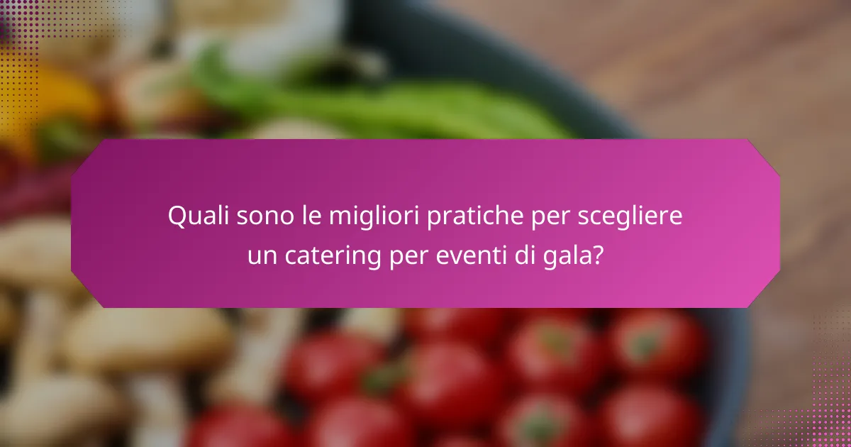 Quali sono le migliori pratiche per scegliere un catering per eventi di gala?